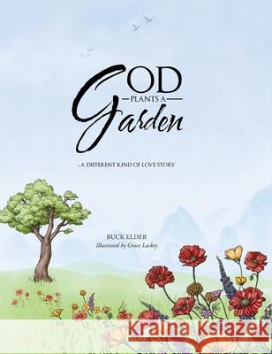 God Plants a Garden: A Different Kind of Love Story Buck Elder   9781635687682