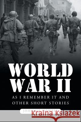 World War II as I Remember It and Other Short Stories Johnnie Howell 9781635688016