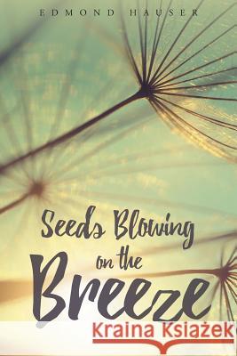 Seeds Blowing on the Breeze Edmond Hauser 9781635750935