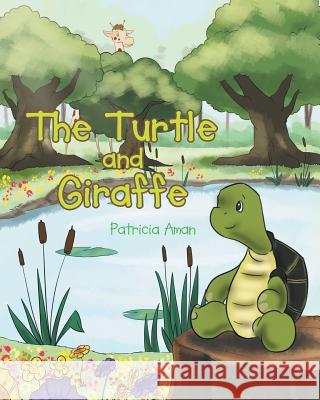 The Turtle and Giraffe Patricia Aman 9781635752014 Christian Faith Publishing, Inc.