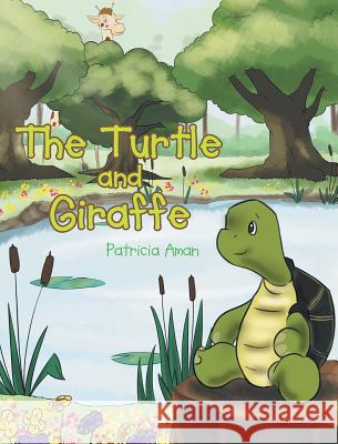 The Turtle and Giraffe Patricia Aman 9781635752038 Christian Faith Publishing, Inc.