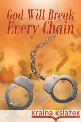 God Will Break Every Chain Evangelist Joann Shivers 9781635753028 Christian Faith Publishing, Inc