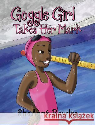 Goggle Girl Takes Her Mark Sheayre Bowles 9781635753158 Christian Faith Publishing, Inc.