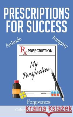 Prescriptions for Success: My Perspective Catherine Towne-Coleman Lpc 9781635753431