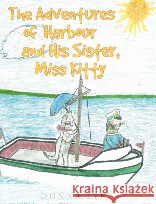 The Adventures of Harbour and His Sister, Miss Kitty Donna Lynn 9781635753998 Christian Faith Publishing, Inc.