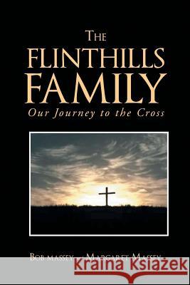 The Flinthills Family: Our Journey to the Cross Bob Massey Margaret Massey 9781635754599