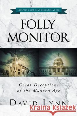 Folly Monitor: Great Deceptions of the Modern Age David Lynn 9781635755145