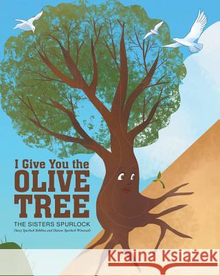 I Give You the Olive Tree The Sisters Spurlock 9781635756142 Christian Faith Publishing, Inc.