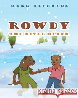 Rowdy the River Otter Mark Albertus 9781635759099 Christian Faith