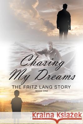 Chasing My Dreams: The Fritz Lang Story: Book One Lang, Fritz 9781635759846