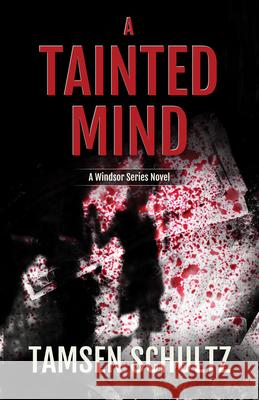 A Tainted Mind: Windsor Series, Book 1 Tamsen Schultz 9781635760354 Diversion Books