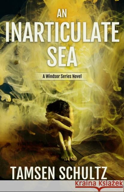 An Inarticulate Sea: Windsor Series, Book 5 Tamsen Schultz 9781635760392 Diversion Books