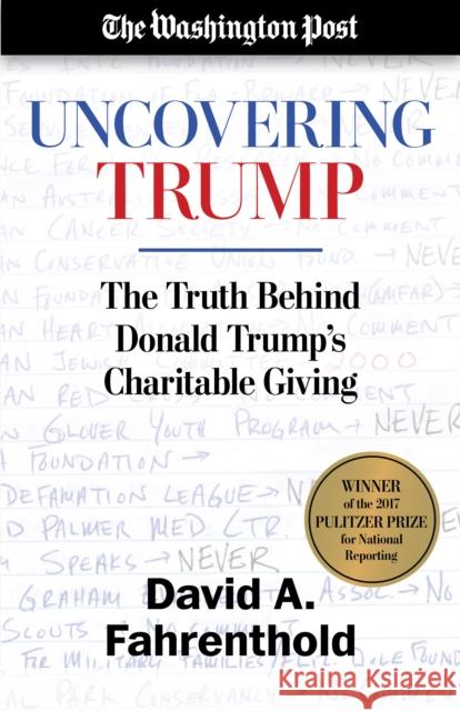 Uncovering Trump: The Truth Behind Donald Trump's Charitable Giving David A. Fahrenthold The Washington Post 9781635761597 Diversion Publishing