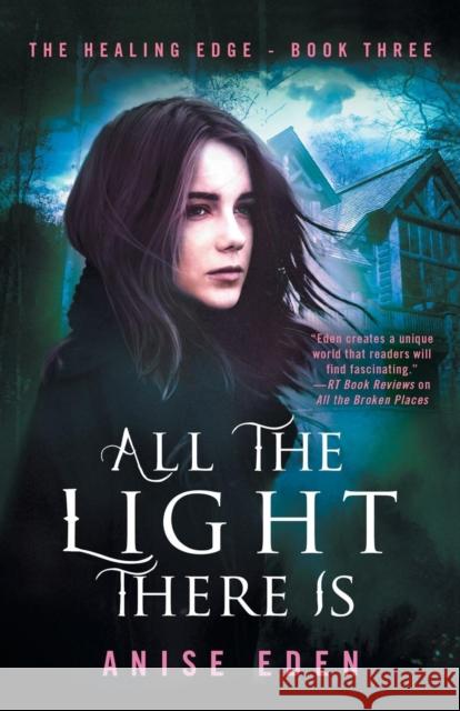 All the Light There Is: The Healing Edge - Book Three Anise Eden 9781635761641