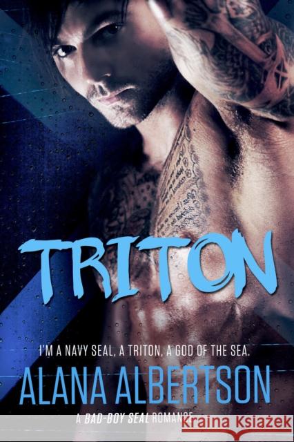 Triton: A Bad-Boy Seal Romance Alana Albertson 9781635762082 Everafter Romance