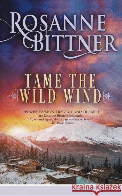 Tame the Wild Wind Rosanne Bittner 9781635763614 Diversion Publishing - Ips