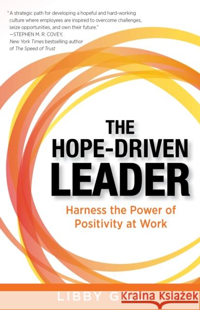 The Hope-Driven Leader: Harness the Power of Positivity at Work Libby Gill 9781635763751 Diversion Publishing - Ips