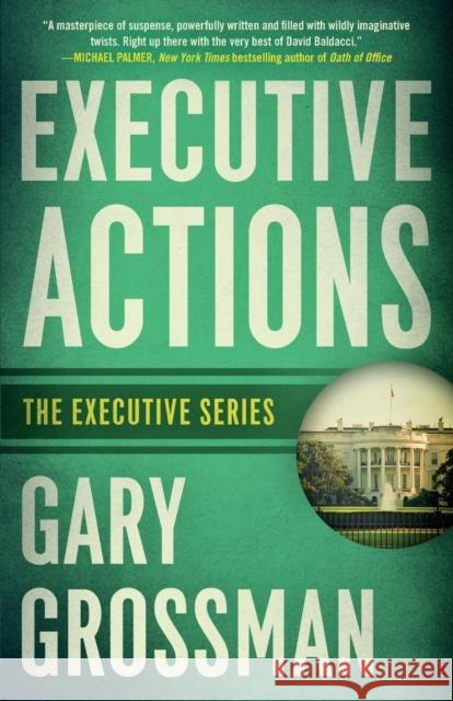 Executive Actions Gary Grossman 9781635764680 Diversion Publishing - Ips