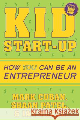 Kid Start-Up: How You Can Become an Entrepreneur Cuban, Mark 9781635764727 Diversion Publishing - Ips