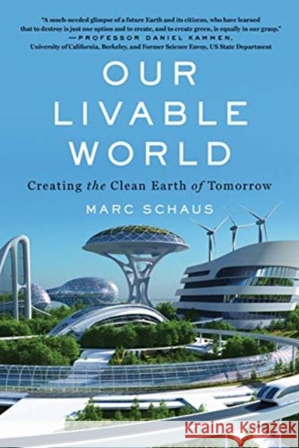 Our Livable World: Creating the Clean Earth of Tomorrow Schaus, Marc 9781635767209 Diversion Books