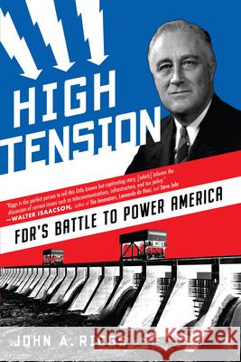 High Tension: Fdr's Battle to Power America Riggs, John A. 9781635767322