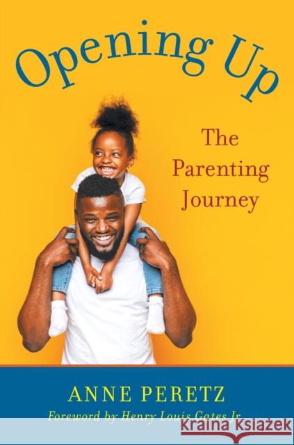 Opening Up: The Parenting Journey Peretz, Anne 9781635767636 Diversion Books