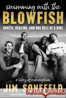 Swimming with the Blowfish: Hootie, Healing, and One Hell of a Ride Jim Sonefeld 9781635767674