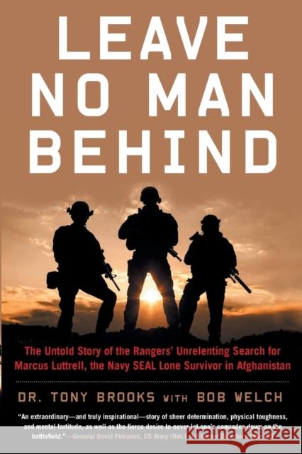 Leave No Man Behind: The Untold Story of the Rangers' Unrelenting Search for Marcus Luttrell, the Navy Seal Lone Survivor in Afghanistan Brooks, Tony 9781635767797 Diversion Books