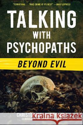 Talking with Psychopaths: Beyond Evil Christopher Berry-Dee 9781635768794 Diversion Books