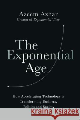 The Exponential Age Azeem Azhar 9781635769098