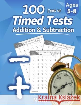 Humble Math - 100 Days of Timed Tests: Addition and Subtraction: Ages 5-8, Math Drills, Digits 0-20, Reproducible Practice Problems Humble Math 9781635783001