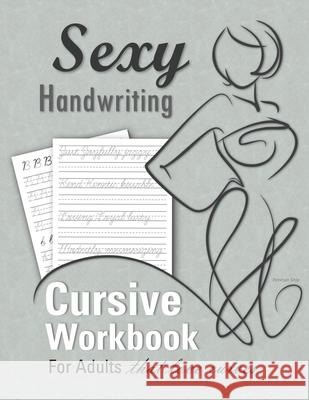 Sexy Handwriting: Cursive Workbook for Adults: Learn to Write Cursive (Over 100 Pages of Penmanship Practice): Trace Letters - Form Word Penman Ship 9781635785418 Libro Studio LLC