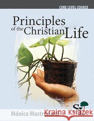 Principles of the Christian Life: A Core Course of the School of Leadership Monica Mastronardi de Fernández 9781635800098