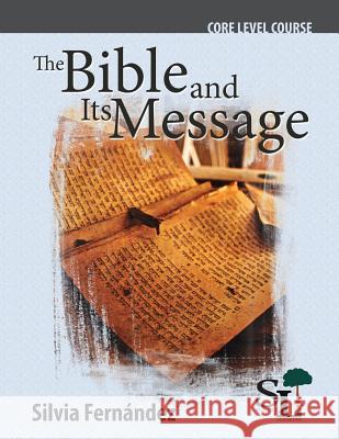 The Bible and Its Message: A Core Course of the School of Leadership Fernandez Silvia 9781635800104 Mesoamerica Regional Publications