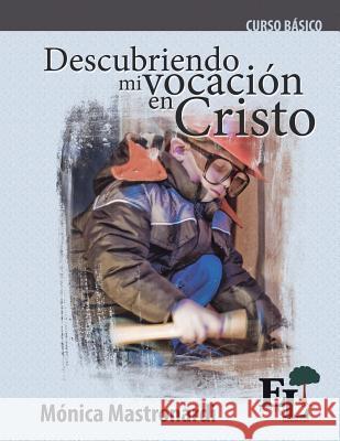 Descubriendo mi vocación en Cristo: Curso Básico de la Escuela de Liderazgo Mónica Mastronardi de Fernández 9781635800180