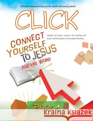 Click, Book 4 (Teacher): Connect Yourself to Jesus and His Word Patricia Picavea 9781635800272 Mesoamerica Regional Publications