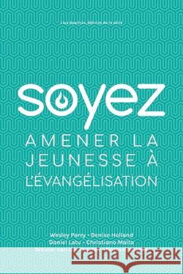 Soyez: Amener la jeunesse a l'évangélisation Lisa Aparicio 9781635802030