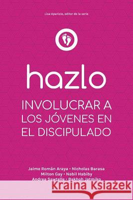 Hazlo: Involucrar a Los Jóvenes En El Discipulado Lisa Aparicio 9781635802108