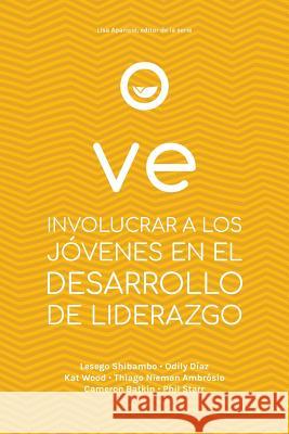 Ve: Involucrar a Los Jóvenes En El Desarrollo de Liderazgo Lisa Aparicio 9781635802115