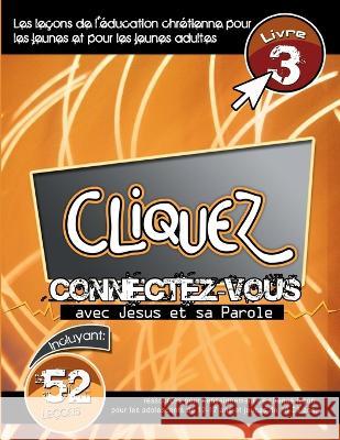 Cliquez - Connectez-Vous Avec Jésus et Sa Parole, #3 Patricia Picavea 9781635803235 Global Nazarene Publications