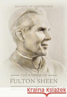 The Wisdom of Fulton Sheen: 365 Days of Inspiration Fulton Sheen Matthew Kelly 9781635821666 Blue Sparrow