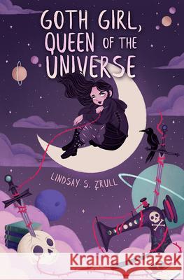 Goth Girl, Queen of the Universe Lindsay S. Zrull 9781635830781 Flux