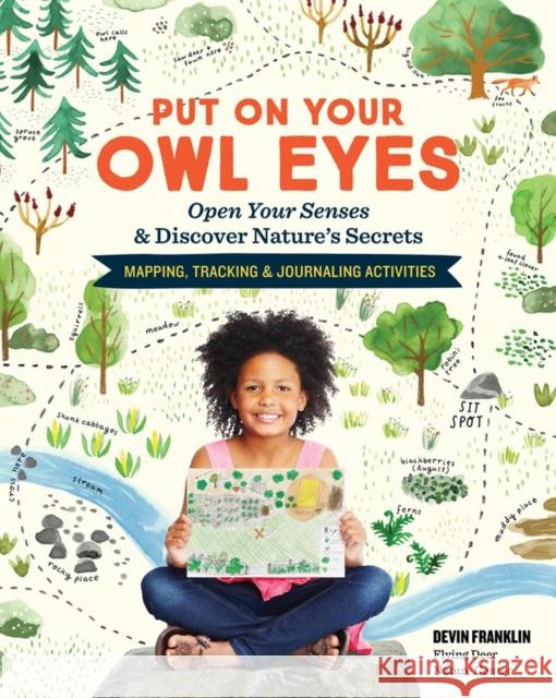 Put on Your Owl Eyes: Open Your Senses & Discover Nature's Secrets; Mapping, Tracking & Journaling Activities Devin Franklin 9781635860221 Storey Publishing
