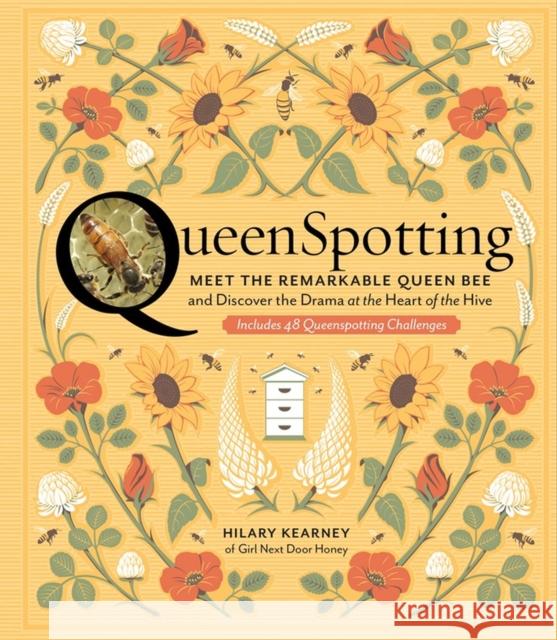 QueenSpotting: Meet the Remarkable Queen Bee and Discover the Drama at the Heart of the Hive; Includes 48 Queenspotting Challenges Hilary Kearney 9781635860375