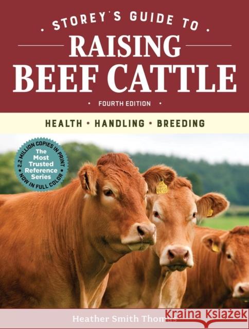 Storey's Guide to Raising Beef Cattle, 4th Edition: Health, Handling, Breeding Heather Smith Thomas 9781635860399 Storey Publishing