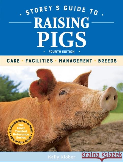 Storey's Guide to Raising Pigs, 4th Edition: Care, Facilities, Management, Breeds Kelly Klober 9781635860429 Workman Publishing