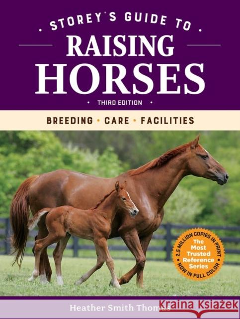 Storey's Guide to Raising Horses, 3rd Edition: Breeding, Care, Facilities Heather Smith Thomas 9781635860856 Workman Publishing