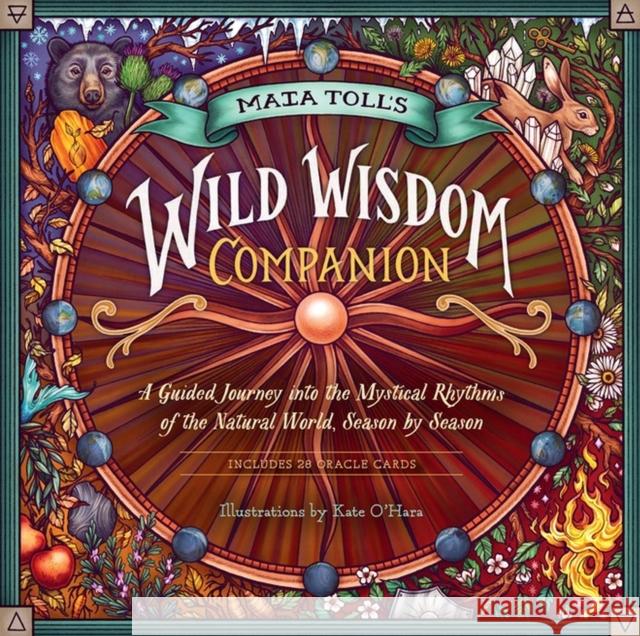 Maia Toll's Wild Wisdom Companion: A Guided Journey into the Mystical Rhythms of the Natural World, Season by Season Maia Toll 9781635861297 Workman Publishing