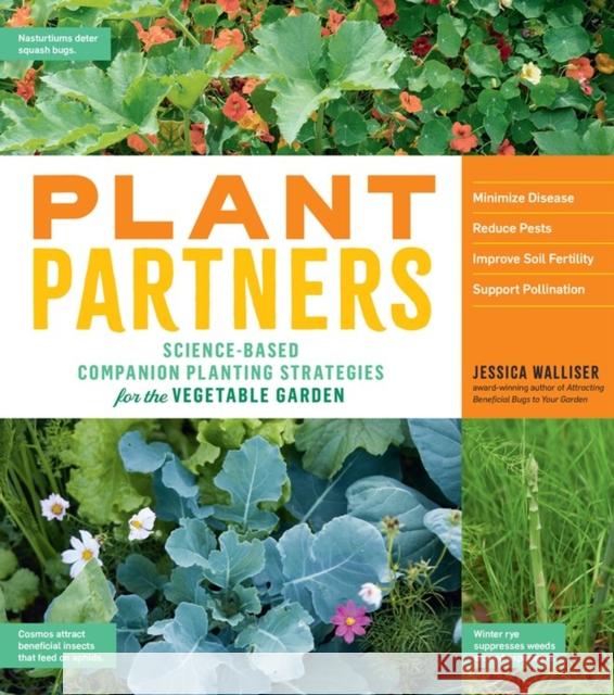 Plant Partners: Science-Based Companion Planting Strategies for the Vegetable Garden Jessica Walliser 9781635861334 Workman Publishing