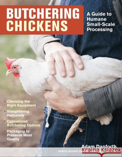 Butchering Chickens: A Guide to Humane, Small-Scale Processing Adam Danforth 9781635861655 Storey Publishing